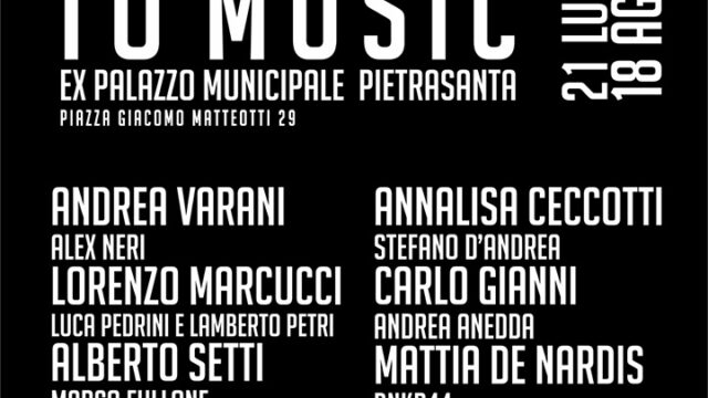 Dedicate to Music  Ex Palazzo Comunale – Pietrasanta  Fino al 18 Agosto 2024